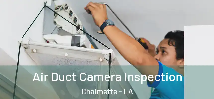 Air Duct Camera Inspection Chalmette - LA