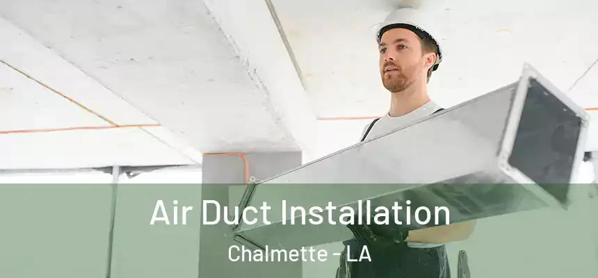 Air Duct Installation Chalmette - LA