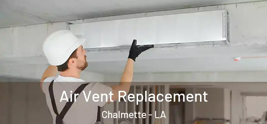 Air Vent Replacement Chalmette - LA
