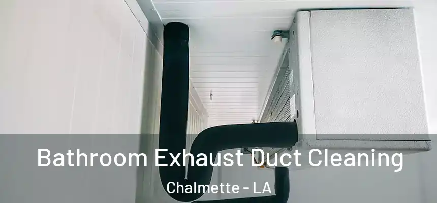  Bathroom Exhaust Duct Cleaning Chalmette - LA