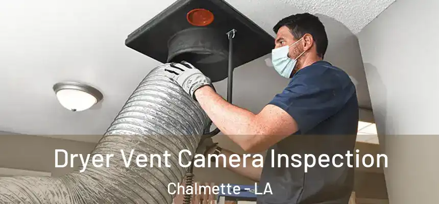 Dryer Vent Camera Inspection Chalmette - LA
