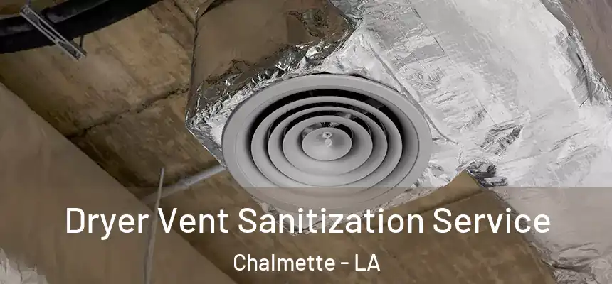  Dryer Vent Sanitization Service Chalmette - LA