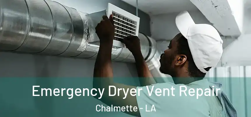 Emergency Dryer Vent Repair Chalmette - LA