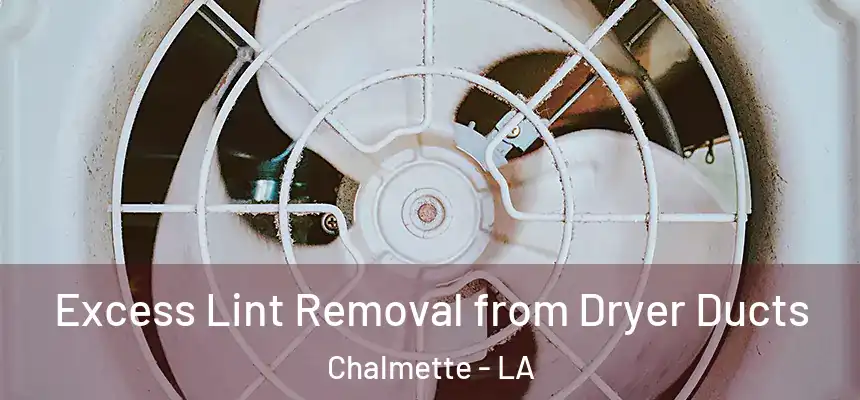  Excess Lint Removal from Dryer Ducts Chalmette - LA