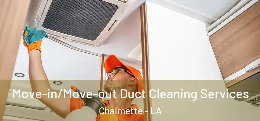  Move-in/Move-out Duct Cleaning Services Chalmette - LA