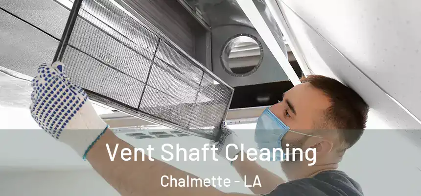 Vent Shaft Cleaning Chalmette - LA
