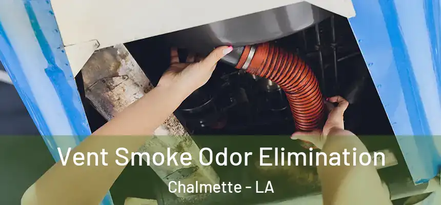  Vent Smoke Odor Elimination Chalmette - LA