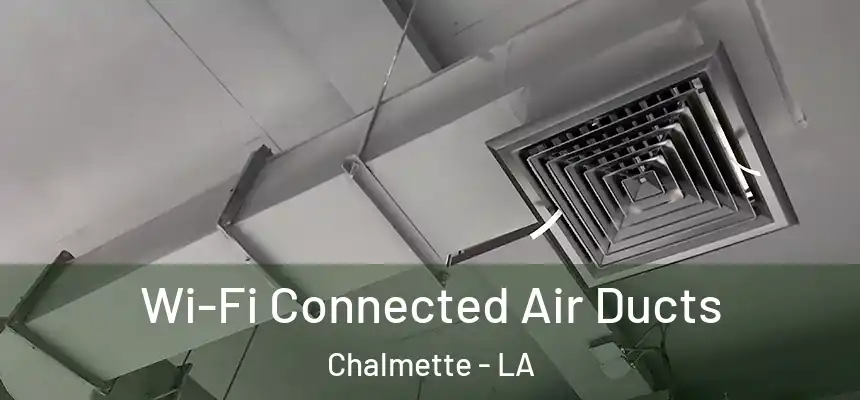 Wi-Fi Connected Air Ducts Chalmette - LA